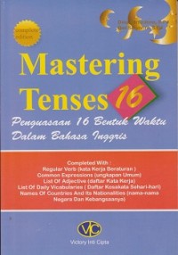 Mastering tenses 16 : penguasaan 16 bentuk waktu dalam bahasa Inggris