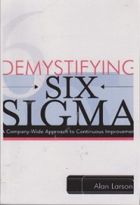 Demystifying sIX, sigma : a company-wide approach to continuos improvement