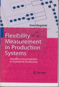 Flexibility measurement in production systems : handling uncertainties in industrial production