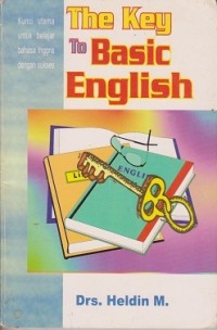 The key to basic english : kunci utama untuk belajar bahasa inggris dengan sukses