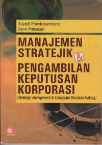 Manajemen stratejik & pengambilan keputusan korporasi (strategic manajemen & corporate decision making)