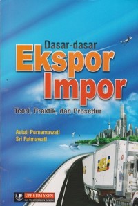 Dasar-dasar ekspor impor : teori, praktik, dan prosedur