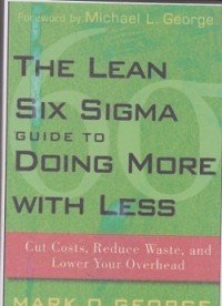 Image of The lean six sigma guide to doing more with less : cut costs, reduce waste, and lower your overhead