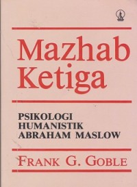 Mazhab ketiga : psikologi humanistik Abraham Maslow