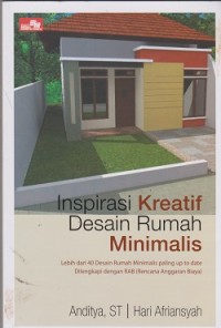 Inspirasi kreatif desain rumah minimalis : lebih dari 40 desain rumah minimalis paling up to date dilengkapi dengan RAB (rencana anggaran biaya)