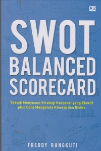 Image of SWOT  balanced scorecard : teknik menyusun strategi korporat yang efektif plus cara mengelola kinerja dan resiko