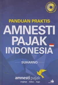 Panduan praktis amnesti pajak Indonesia (CD : compact disk)