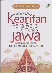 Image of Butir-butir kearifan para Raja di tanah Jawa : intisari ajaran leluhur tentang kebajikan dan kemuliaan
