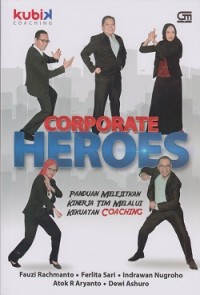 Image of Corporate heroes : panduan melejitkan kinerja tim melalui kekuatan coaching