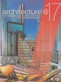 Architecture @17 the next generation of architecture in Asia + new building technologies