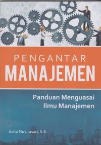 Pengantar manajemen : panduan menguasai ilmu manajemen