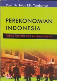 Perekonomian Indonesia : kajian teoritis dan analisis empiris