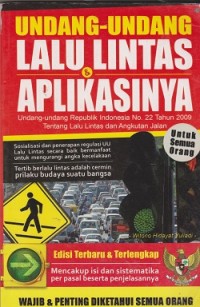 Undang-Undang lalu lintas & aplikasinya : Undang-Undang Republik Indonesia No. 22 tahun 2009 tentang lalu lintas dan angkutan umum