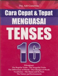 Cara cepat & tepat menguasai tenses : dilengkapi regular verbs-the irregular verbs-the diffrenses of words-the changes of words vocabulary-the house and its parts the nature and environments