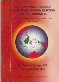 Sistem penyelenggaraan pemerintah negara kesatuan republik Indonesia : modul diklat prajabatan golongan i dan ii