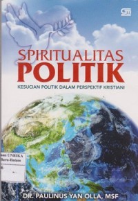Spiritualitas politik : kesucian politik dalam perspektif kristiani
