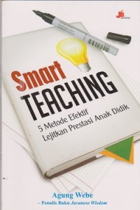 Smart teaching : 5 metode efektif lejitkan prestasi anak didik