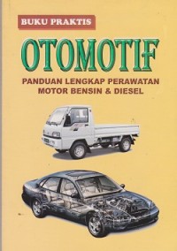 Buku praktis otomotif : panduan lengkap perawatan motor bensin & diesel