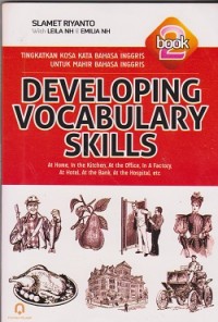 Developing vocabulary skills : tingkatkan kosa kata bahasa Inggris untuk mahir bahasa Inggris