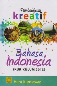 Pembelajaran kreatif bahasa Indonesia (kurikulum 2013)