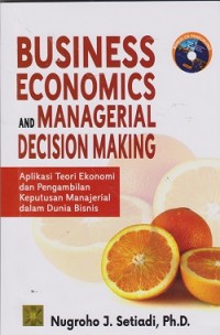 Image of Business economics and managerial decision making : aplikasi teori ekonomi dan pengambilan keputusan manajerial dalam dunia bisnis