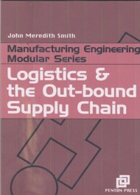 Logistics & the out-bound supply chain : manufacturing engineering modular series
