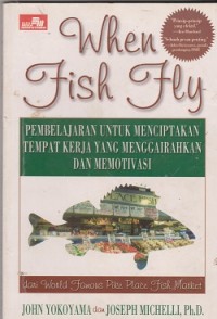 When fish fly pembelajaran untuk menciptakan tempat kerja yang menggairahkan dan memotivasi dari world famous pike place fish market