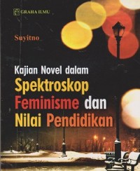 Kajian novel dalam spektroskop feminisme dan nilai pendidikan
