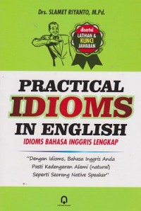 Practical idioms in english : idioms bahasa Inggris lengkap