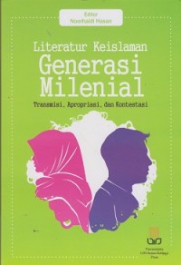 Literatur keislaman generasi milenial : transisi, apropriasi, dan kontestasi