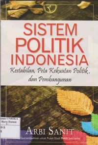 Image of Sistem politik Indonesia : kestabilan, peta kekuatan politik dan pembangunan