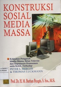 Konstruksi sosial media massa : kekuatan pengaruh media massa, iklan televisi dan keputusan konsumen serta kritik terhadap Peter L. Berger & Thomas Luckmann