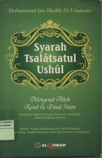 Syarah tsalatsatul ushul : mengenal Alloh Rosul & dinul Islam
