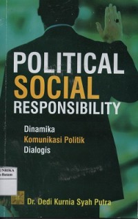 Political social responsibility : dinamika, komunikasi politik, dialogis