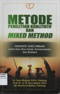 Metode penelitian kualitatif dan mixed method : perspektif yang terbaru untuk ilmu-ilmu sosial, kemanusiaan, dan budaya