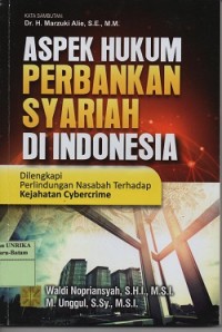 Aspek hukum perbankan syariah di Indonesia : dilengkapi perlindungan nasabah terhadap kejahatan cybercime