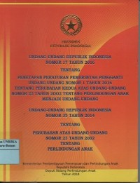 Undang-Undang Republik Indoensia nomor 17 tahun 2016 tentang penetapan peraturan pemerintah pengganti Undang-Undang nomor 1 tahun 2016 tentang perubahan kedua atas Undang-Undang nomor 23 tahun 2002 tentang perlindungan anak menjadi Undang-Undang