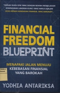 Financial freedom blueprint : menapaki jalan menuju kebebasab finansial yang barokah
