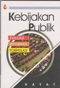 Image of Kebijakan publik evaluasi, reformasi dan formulasi