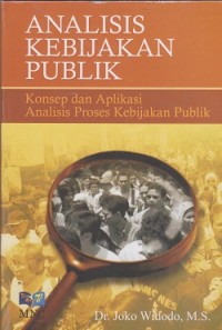 Analisis kebijakan publik : konsep dan aplikasi analisis proses kebijakan publik
